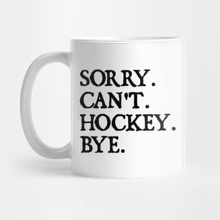 Sorry Can't Hockey Bye Mug